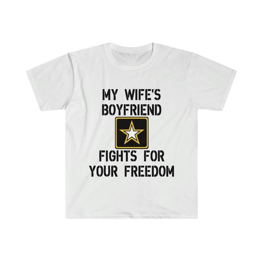 Funny Meme Shirt, My Wife's Boyfriend Fights for Your Freedom US Army Tee, Gift Unisex T-Shirt