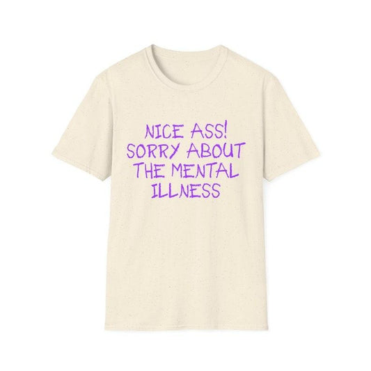Funny Meme Shirt, Nice Ass! Sorry About the Mental Illness Joke Tee, Gift Unisex T-Shirt