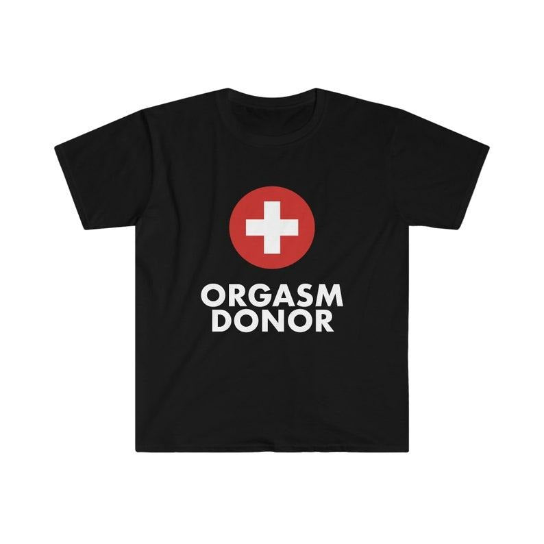 Funny Meme Shirt, Organ Donor Parody Tee, ORGASM DONOR Joke Gift Unisex T-Shirt