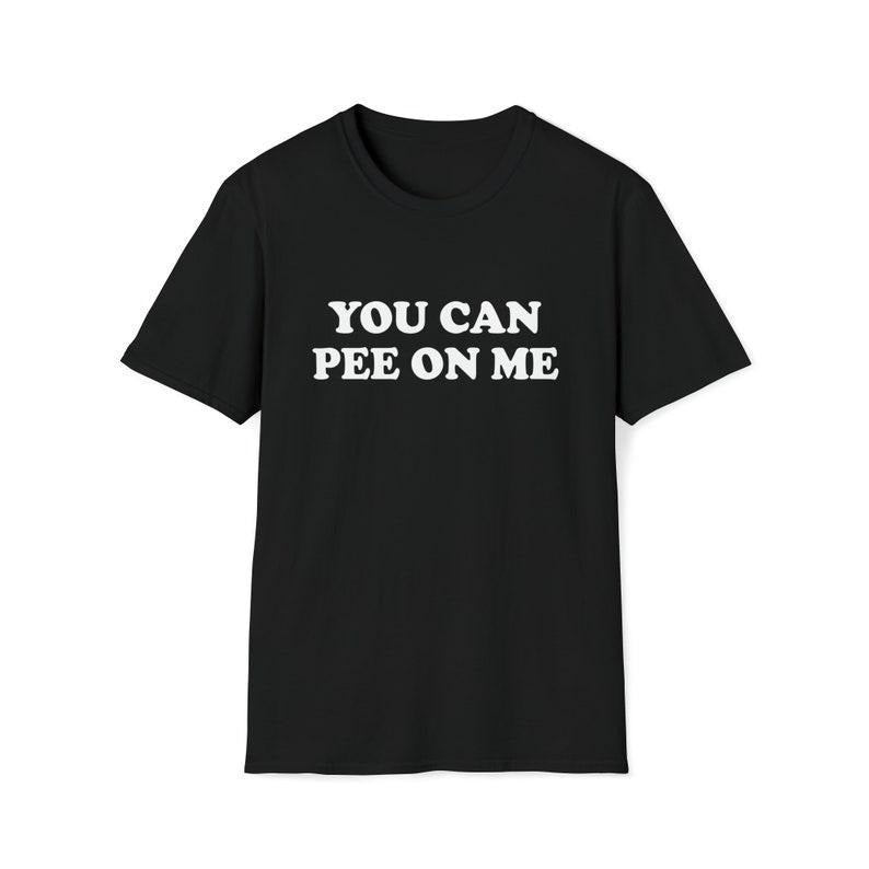 Funny Meme Shirt, You Can Pee On Me Tee, Gift Unisex T-Shirt