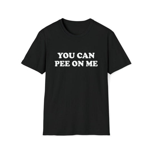 Funny Meme Shirt, You Can Pee On Me Tee, Gift Unisex T-Shirt