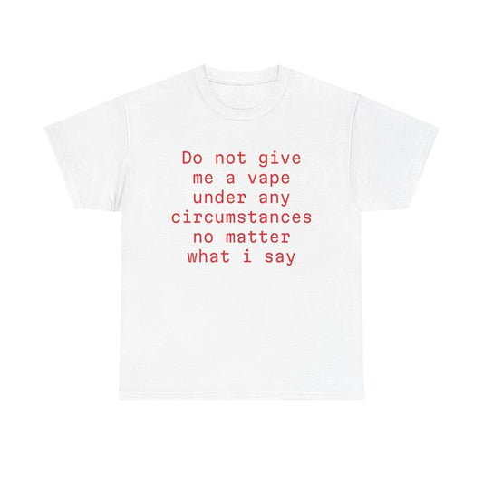 Funny Meme Shirt, do not give me a vp under any circumstances no matter what i say Tee, Gift Unisex T-Shirt Casual Menswear Classic