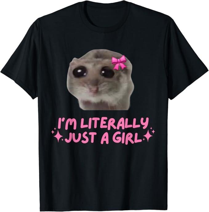 Funny Meme Shirts For Men, Funny I'm Literally Just a Girl Sad Hamster Meme T-Shirt Menswear Top