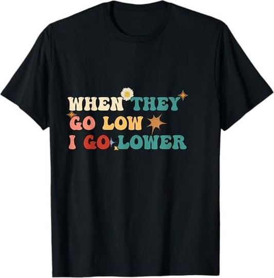 Funny Meme Shirts For Men, When They Go Low I Go Lower Funny Retro Groovy Trendy Meme T-Shirt Menswear Top