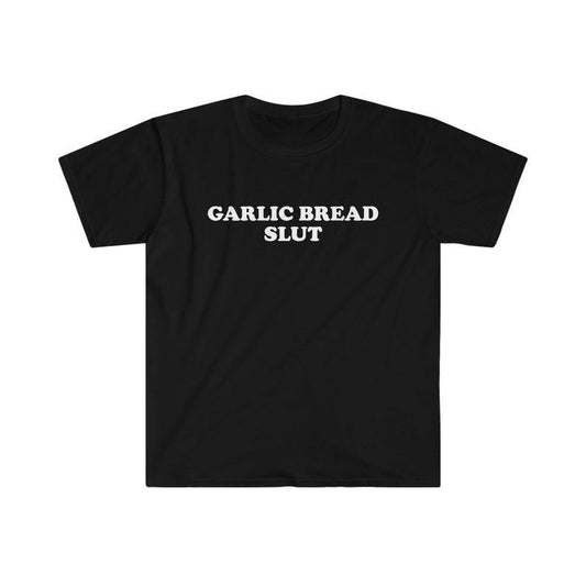 Funny Meme TShirt - GARLIC BREAD SLUT Joke Tee - Gift  T-shirt, sweater and Hoodie