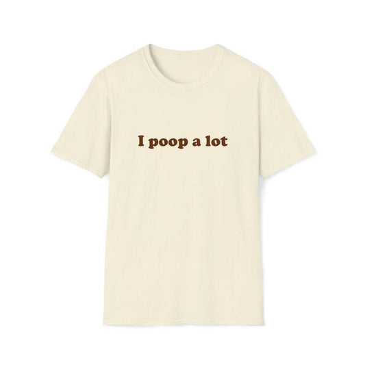 Funny Meme TShirt, i poop a lot Joke Tee, Gift  T-shirt, sweater and Hoodie
