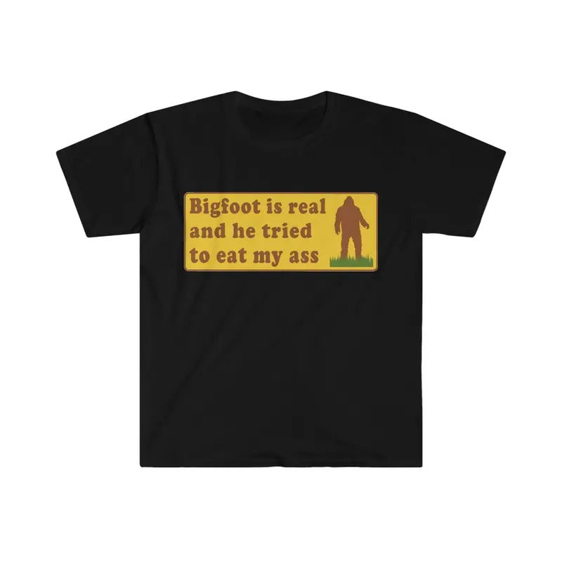 Funny Meme Tshirt Bigfoot Is Real And He Tried To Eat My Ass Funny Oddly Specific Joke Tee Gift Shirt  sweater and hoodie