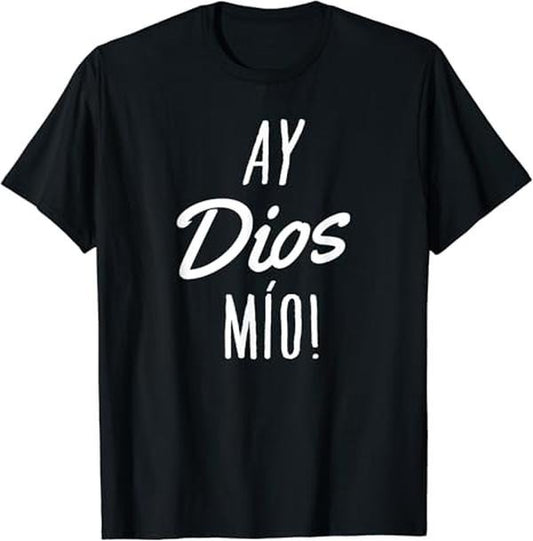 Funny Mexican Shirts, Ay Dios Mio T-Shirt Funny Mexican Quote Spanish Menswear Top Casual Classic
