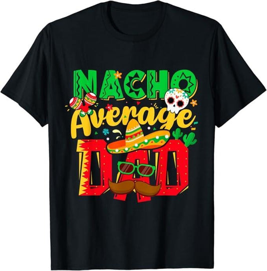 Funny Mexican Shirts, Funny Cinco de Mayo Nacho Average Dad Mexican Party Father T-Shirt Menswear Top Casual Classic