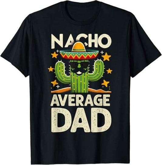 Funny Mexican Shirts, Nacho Average Dad Father's Day Tee Mexican Daddy Funny T-Shirt Menswear Top Casual Classic