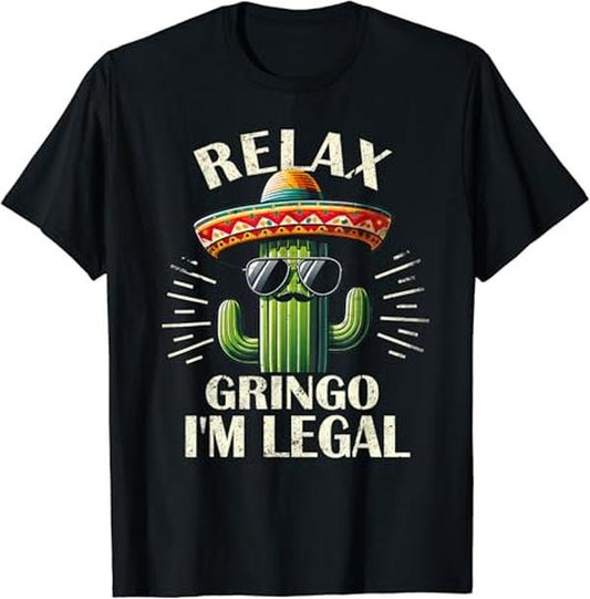 Funny Mexican Shirts, Relax Gringo I'm Legal Funny Cinco De Mayo Mexican Immigrant T-Shirt Menswear Top Casual Classic