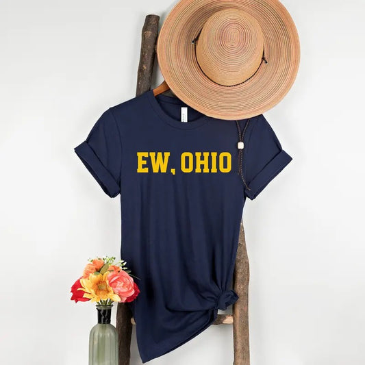 Funny Michigan Shirt - Ew Ohio Shirt - Funny Football Shirt - Michigan Rivalry Shirt