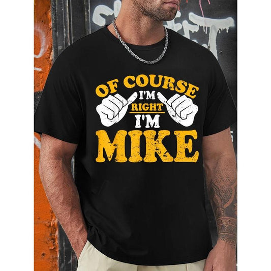 Funny Mike is right. I'm Mike's birthday T-shirt, men's graphic humor quote T-shirt, short-sleeved novelty T-shirt, crew-neck, T-shirt Made in USA