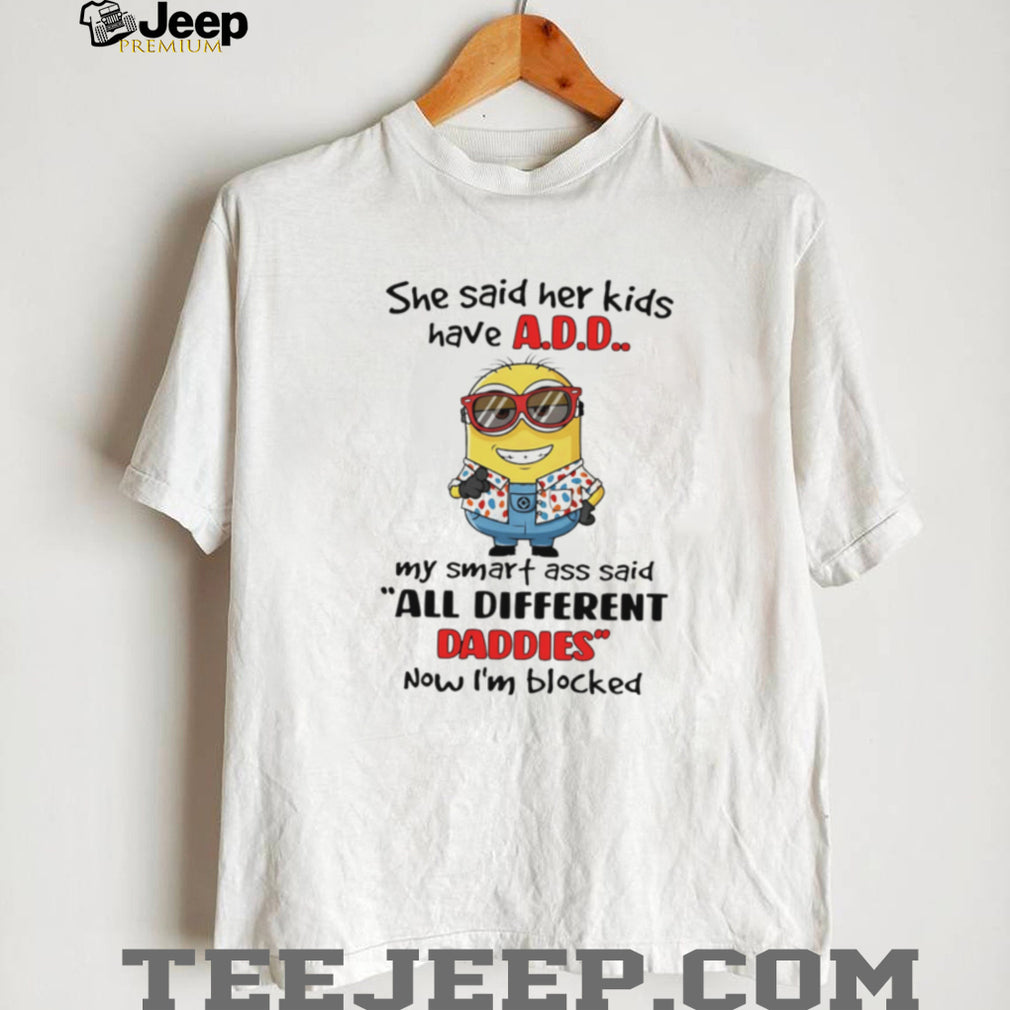 Funny Minion “All Different Daddies” A.D.D. Joke T Shirt