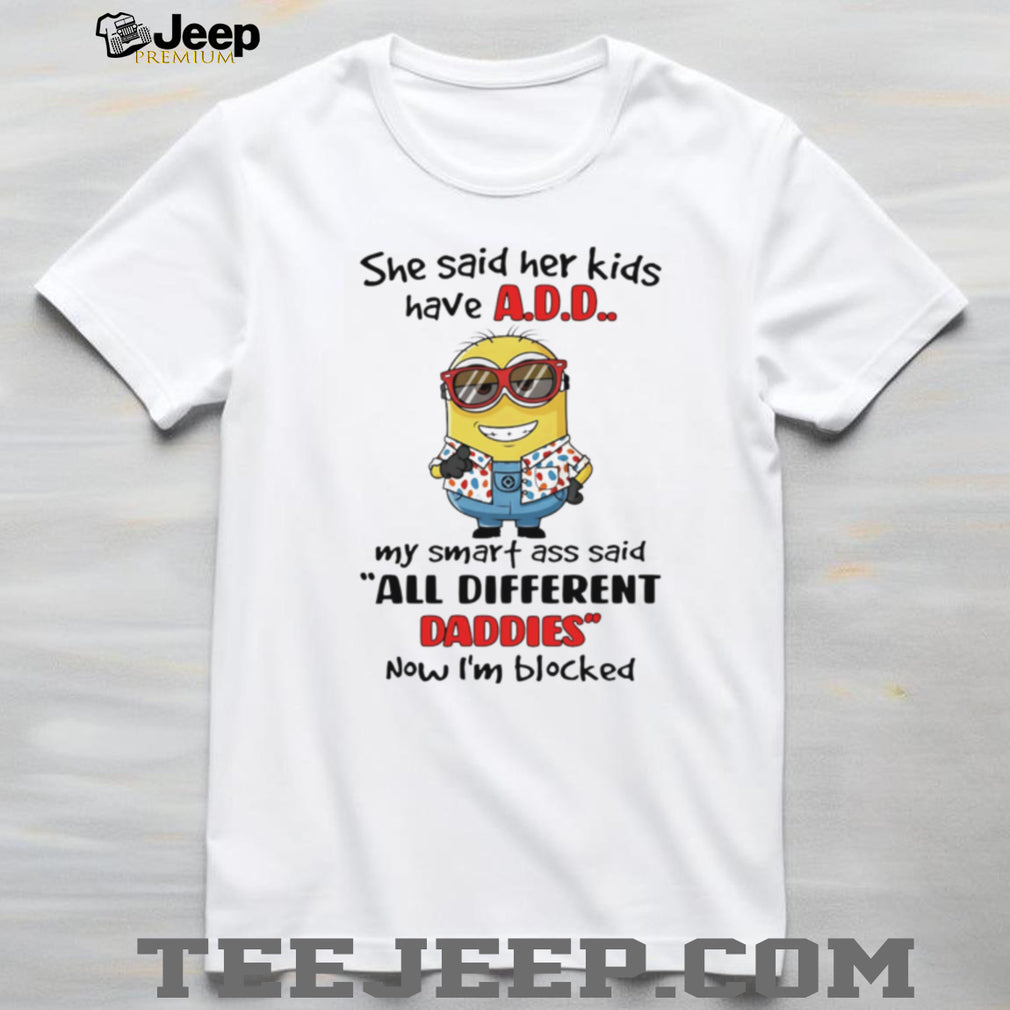 Funny Minion “All Different Daddies” A.D.D. Joke T Shirt