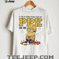 Funny Minion Construction Worker “Place My PPE On Me” T Shirt