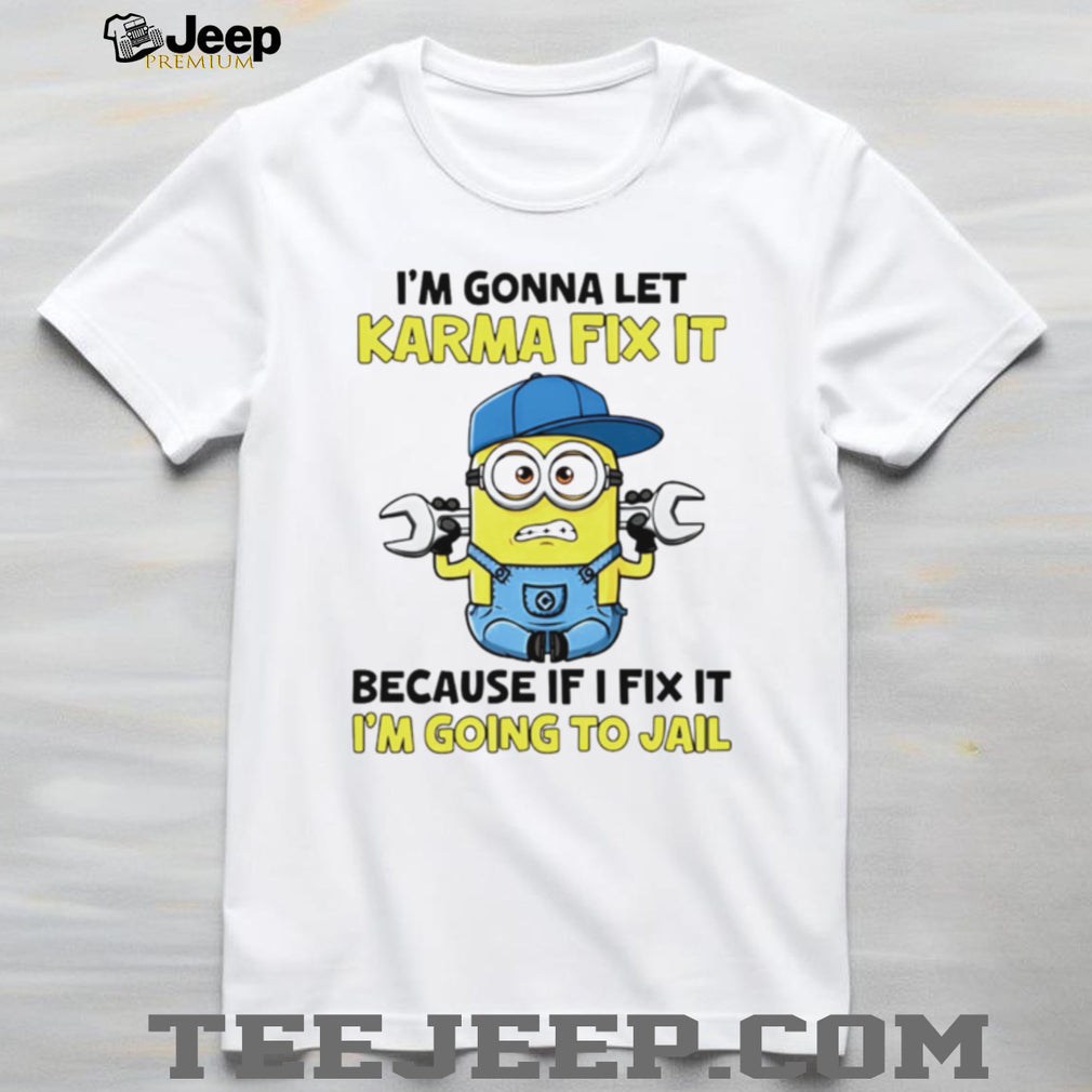 Funny Minion Karma Quote T Shirt I’m Gonna Let Karma Fix It Mechanic T Shirt