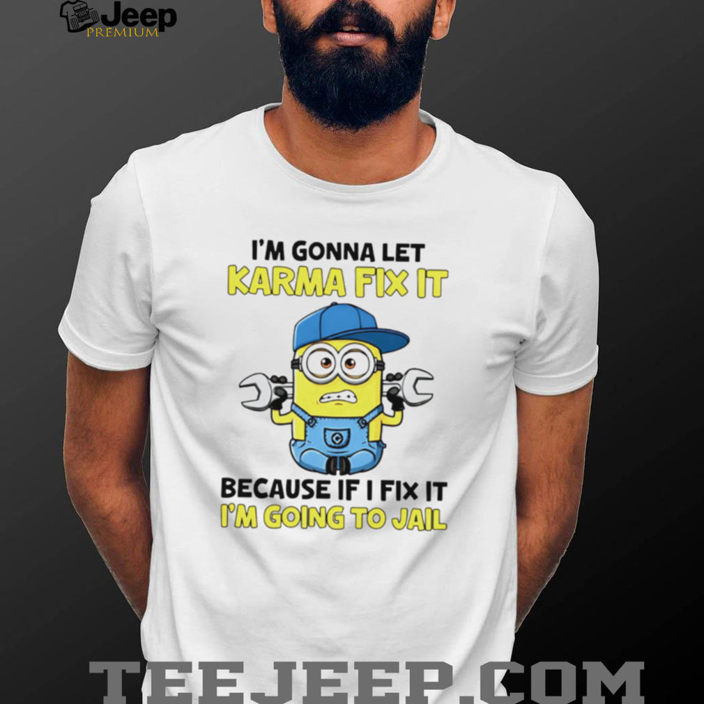 Funny Minion Karma Quote T Shirt I’m Gonna Let Karma Fix It Mechanic T Shirt