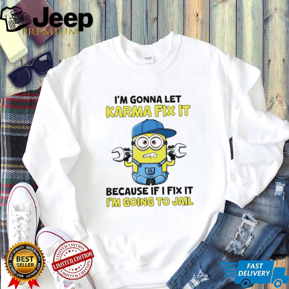 Funny Minion Karma Quote T Shirt I’m Gonna Let Karma Fix It Mechanic T Shirt
