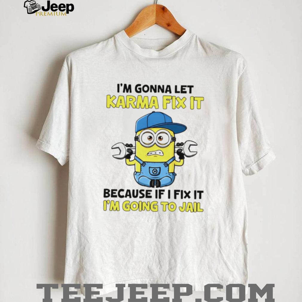 Funny Minion Karma Quote T Shirt I’m Gonna Let Karma Fix It Mechanic T Shirt