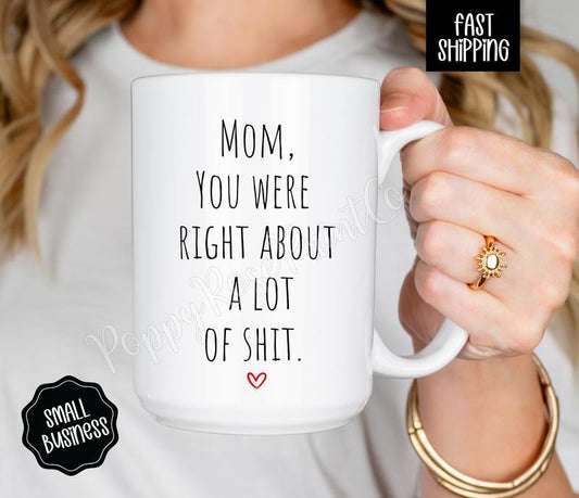 Funny Mom Mug 15oz, Mom, You Were Right Mug, Mothers Day Gift for Mom