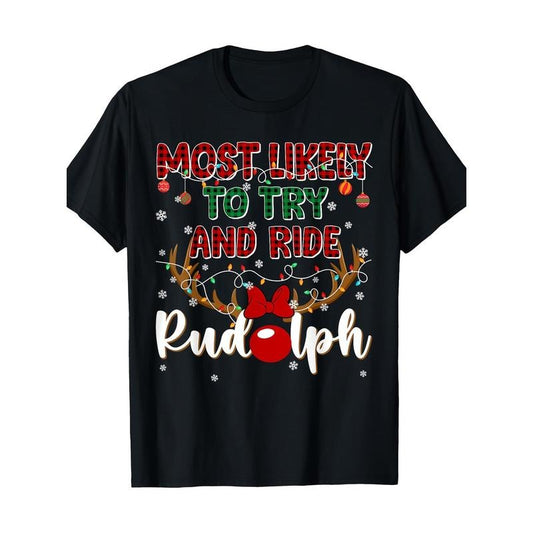 Funny Most Likely To Try And Ride Rudolph Christmas Couples T-Shirt 100% Pure Cotton 220g made in usa