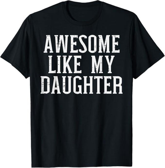 Funny Mother Shirts, Gift For Mom, Awesome Like My Daughter Funny Mothers Fathers Day Mom Dad T-Shirt - Menswear Top