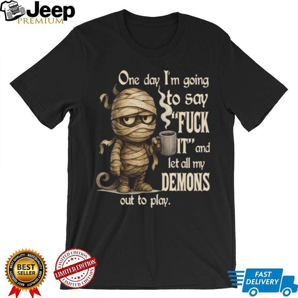 Funny Mummy Coffee Lover Let My Demons Out To Play Casual Unisex Humor Shirt