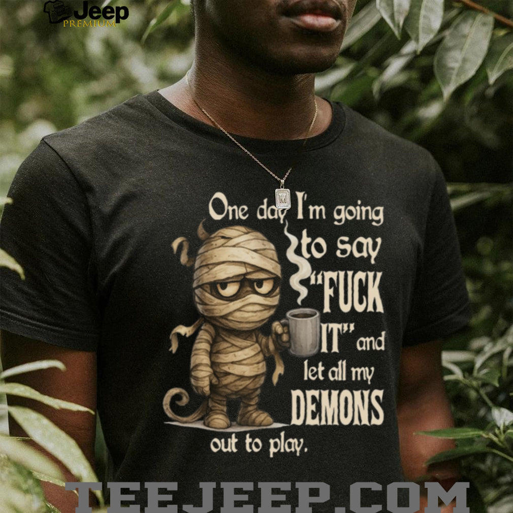 Funny Mummy Coffee Lover Let My Demons Out To Play Casual Unisex Humor Shirt