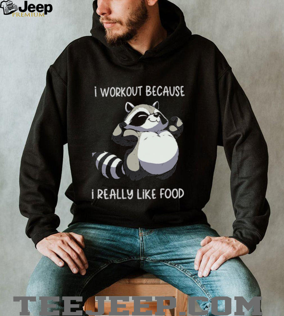 Funny Muscle Raccoon I Workout Because I Really Like Food T shirt