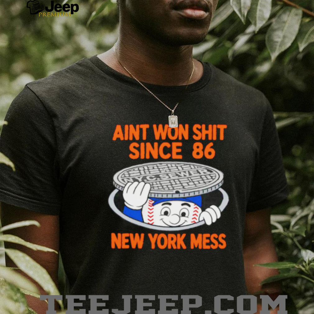 Funny New York Mess “Ain’t Won Since 86” Sewer T Shirt New York Baseball Rivalry T shirt