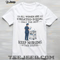 Funny Nurse Shirt All Women Created Equal Nursing in Seventies Shirt