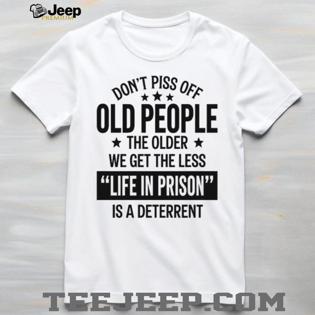 Funny Old People Life In Prison Deterrent Sarcastic T Shirt