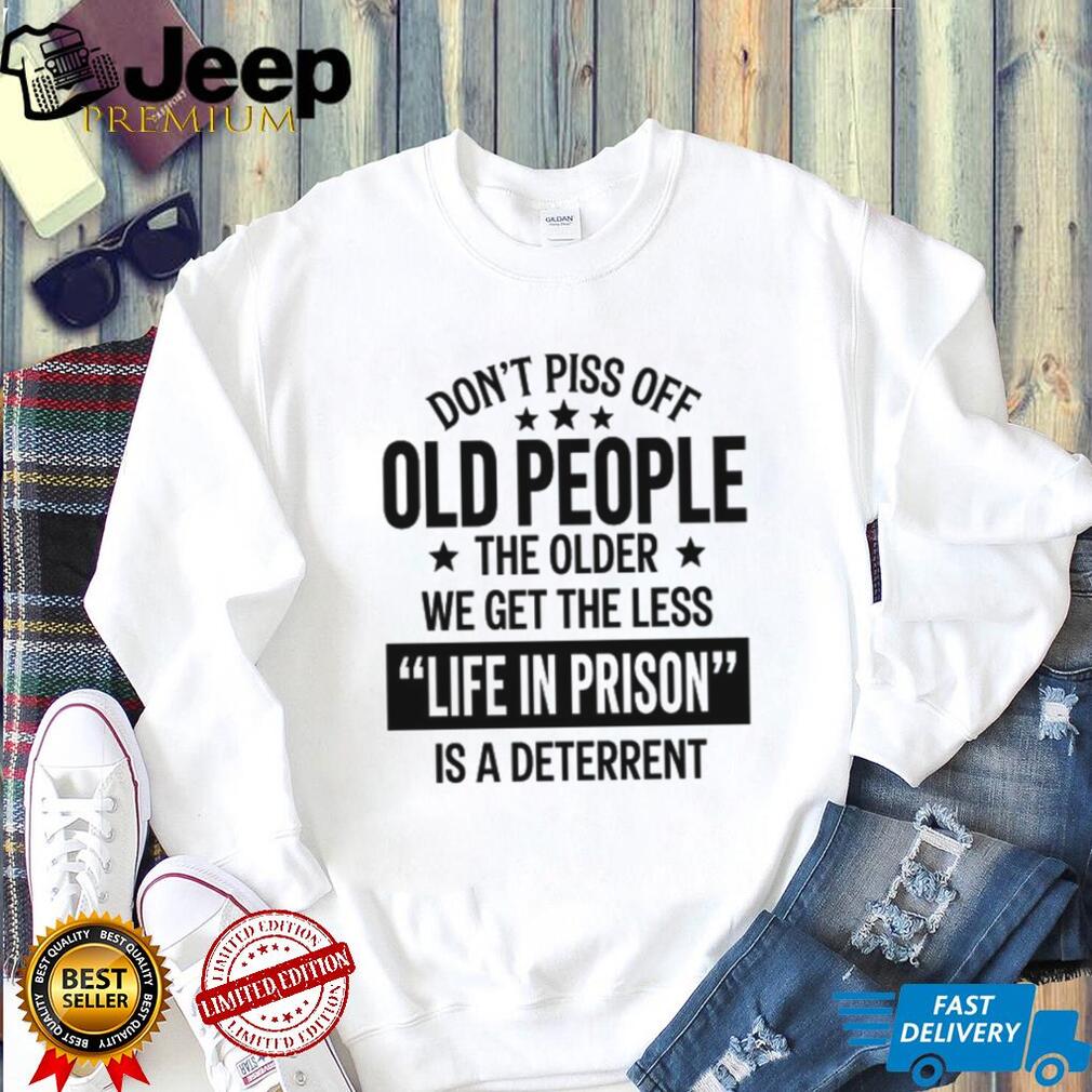 Funny Old People Life In Prison Deterrent Sarcastic T Shirt