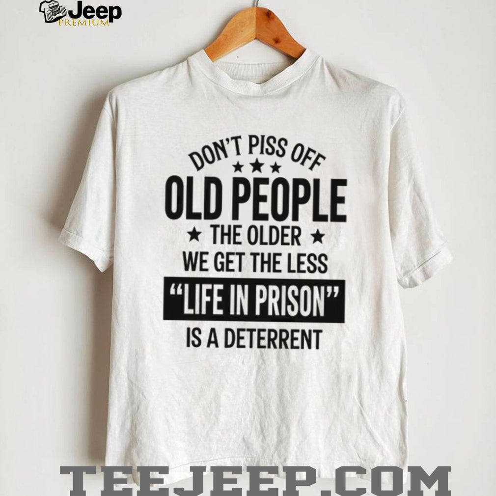 Funny Old People Life In Prison Deterrent Sarcastic T Shirt