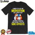Funny Otter Medication Sarcastic I Need To Slap Stupid People T Shirt