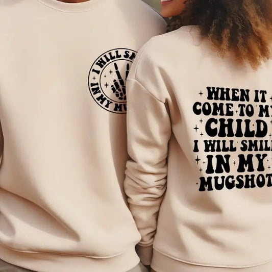 Funny Parenting Sweatshirt When It Comes To My Child I Will Smile In My Mugshot Casual Unisex Sweater Gifts For Moms And Dads