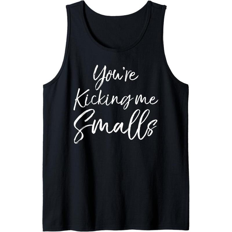 Funny Pregnancy Quote for Pregnant You're Kicking Me Smalls Tank Top MADE IN USA T-Shirts, Hoodie, Sweatshirt