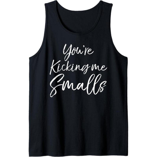Funny Pregnancy Quote for Pregnant You're Kicking Me Smalls Tank Top MADE IN USA T-Shirts, Hoodie, Sweatshirt