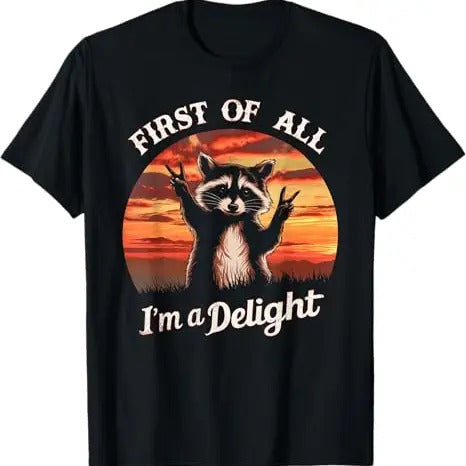 Funny Raccoon Shirt, First Of All I'm A Delight Funny Joke Sarcastic Raccoon Funny T-Shirt For Men - Available from size S to 5XL Vintage Raccoon