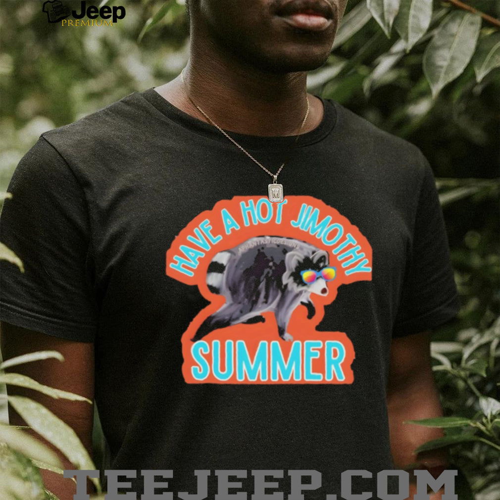Funny Raccoon have a hot Jimothy Summer Seattle 2026 shirt