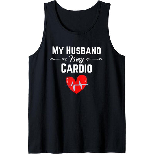 Funny Romantic saying My Husband Is My Cardio Men Women Tank Top Made in USA