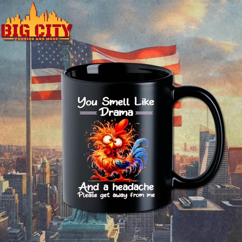 Funny Rooster You Smell Like Drama And A Headache Please Get Away From Me Shirt
