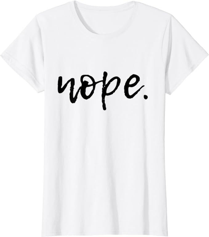 Funny Sarcastic Shirts For Women, Nope Funny and Sarcastic Design for Women T-Shirt Womenswear Casual Cotton