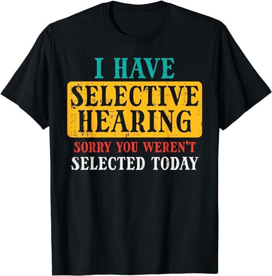 Funny Saying Humorous Shirts, Selective Hearing Sorry Funny Saying Humorous T-Shirt Menswear Casual Cotton Hoodie, Sweatshirt