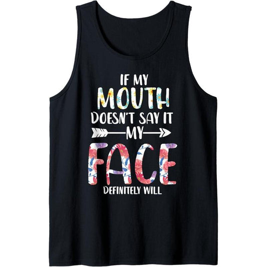 Funny Saying If My Mouth Doesn't Say It My Face Will Tank Top Made in USA