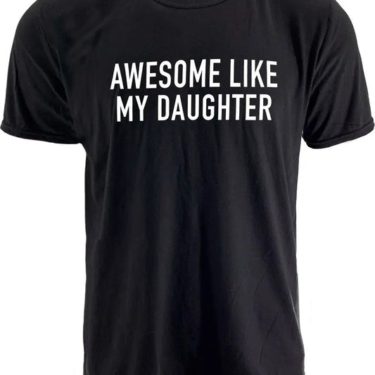 Funny Shirt For Dad, Awesome Like My Daughter Shirt, Fathers Dad Gift, Girl Dad Shirt, Gift From Daughter To Dad, Dad Shirt, Classic Unisex T-Shirt, Gifts For Papa Dad, Short Sleeve Tee Shirt