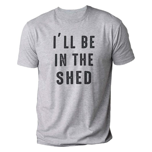Funny Shirt Men | I'll Be In The Shed T Shirt | Fathers Day Gift