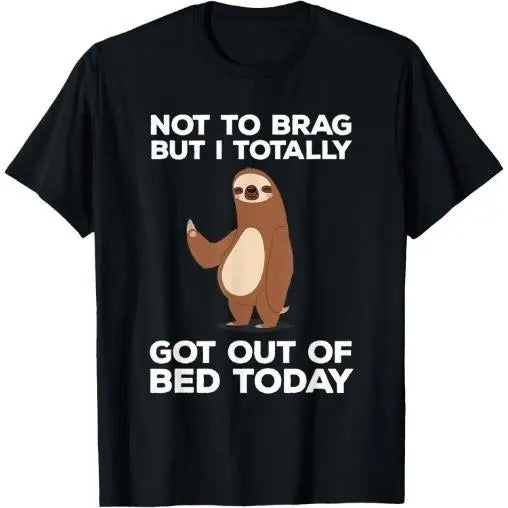Funny Sloth - Totally Got Out Of Bed Today T-Shirt Made in USA