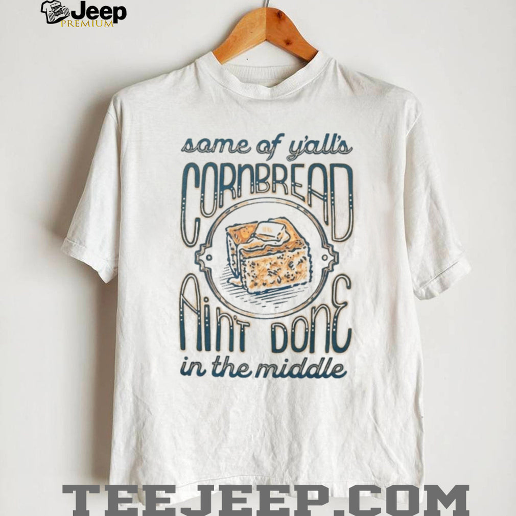 Funny Southern Saying Cornbread Aint Done In The Middle Unisex T Shirt